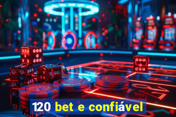 120 bet e confiável